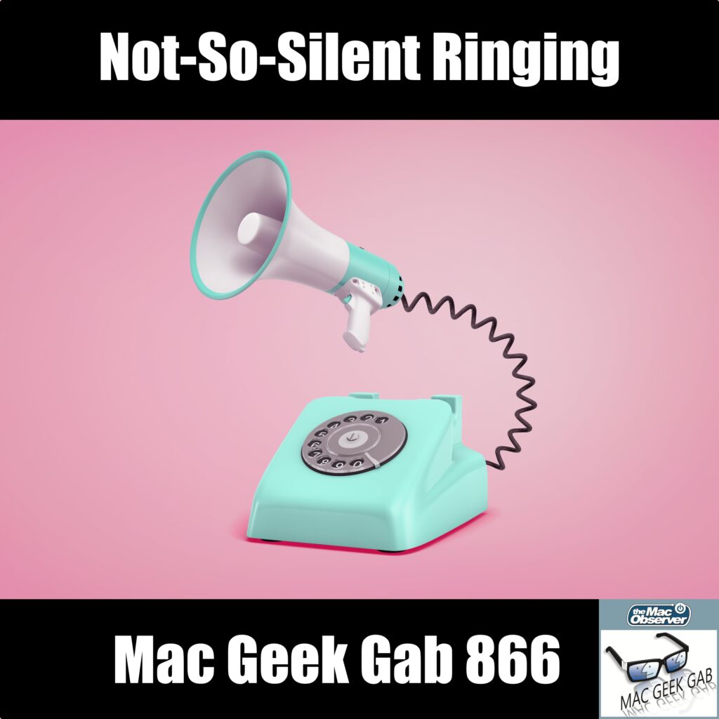 Phone with Megaphone. Not-So-Silent Ringing — Mac Geek Gab 866 episode image