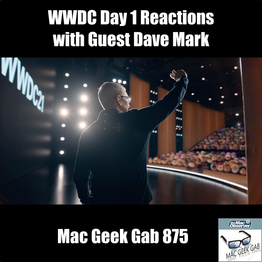 WWDC21 Day 1 Reactions with Guest Dave Mark — Mac Geek Gab 875 episode image
