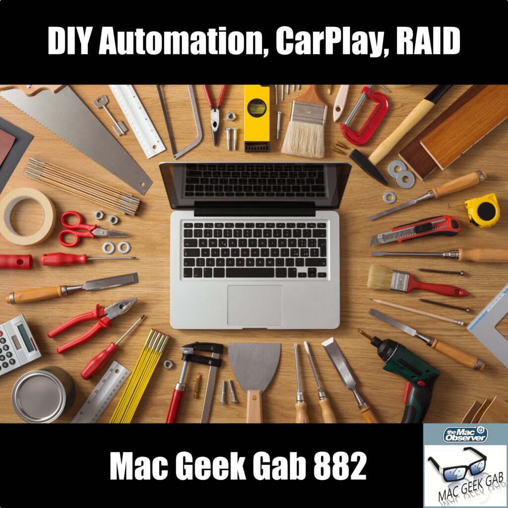 DIY Automation, CarPlay, RAID, and More! — Mac Geek Gab 882 Episode Image