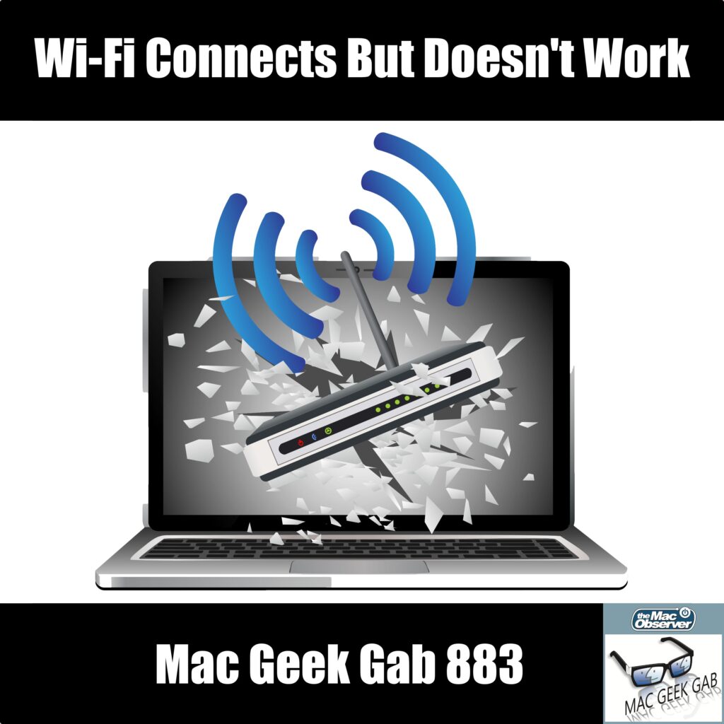 Wi-Fi Connects But Doesn't Work – Mac Geek Gab 883 episode image