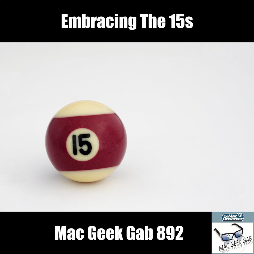 Embracing the 15s — Mac Geek Gab 892 episode image