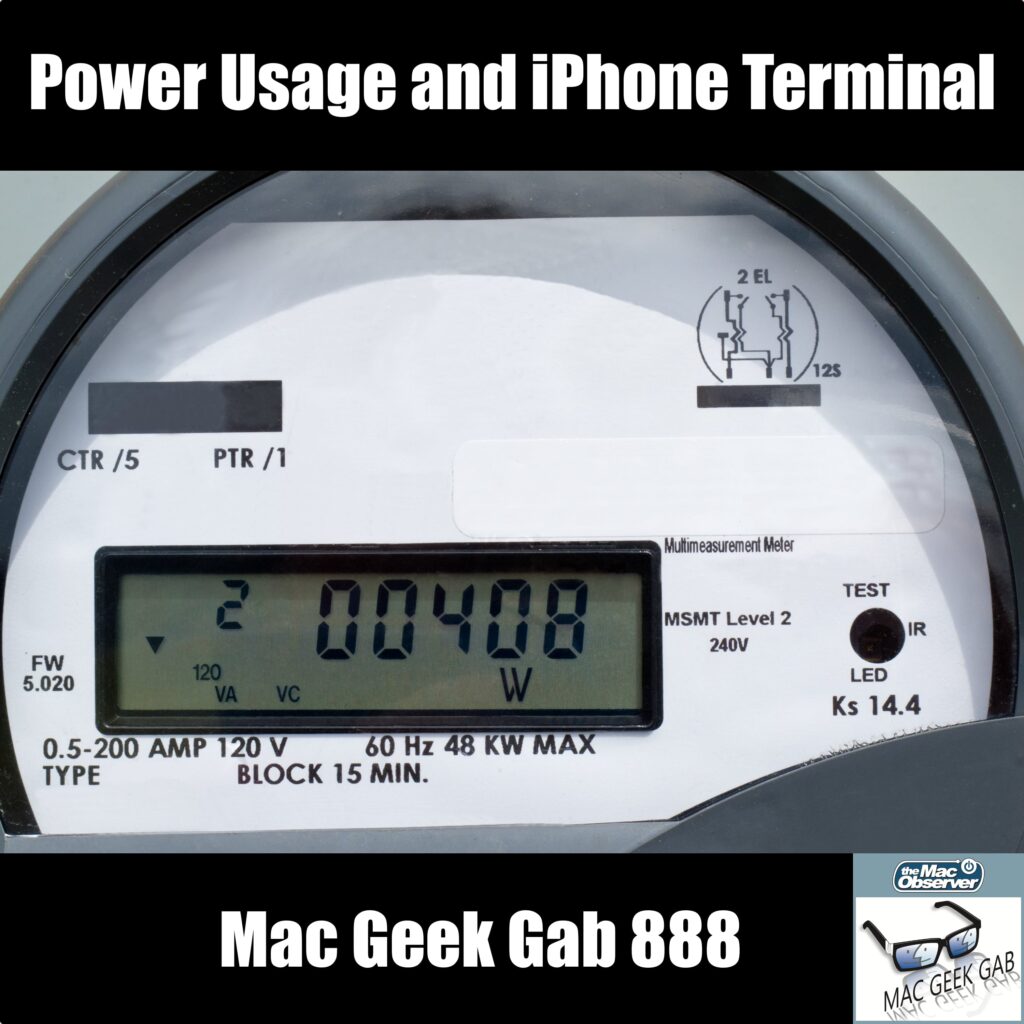 Power Usage and iPhone Terminal — Mac Geek Gab 888 episode image