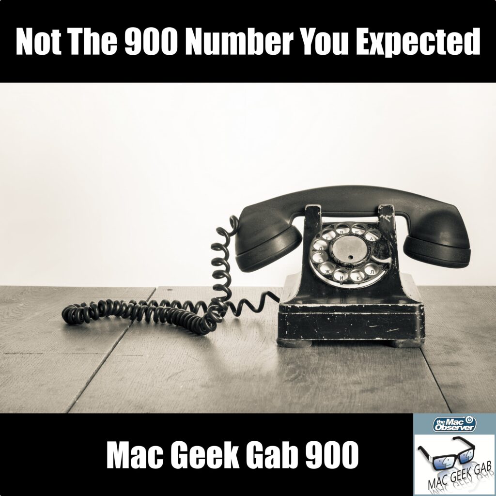 Not The 900 Number You Expected — Mac Geek Gab 900 episode image