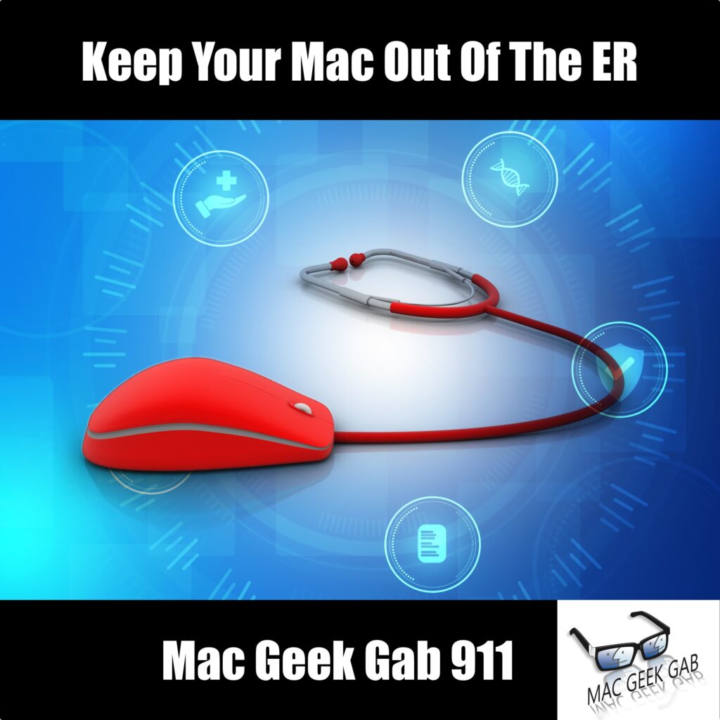 Keep Your Mac Out Of The ER — Mac Geek Gab 911 episode image