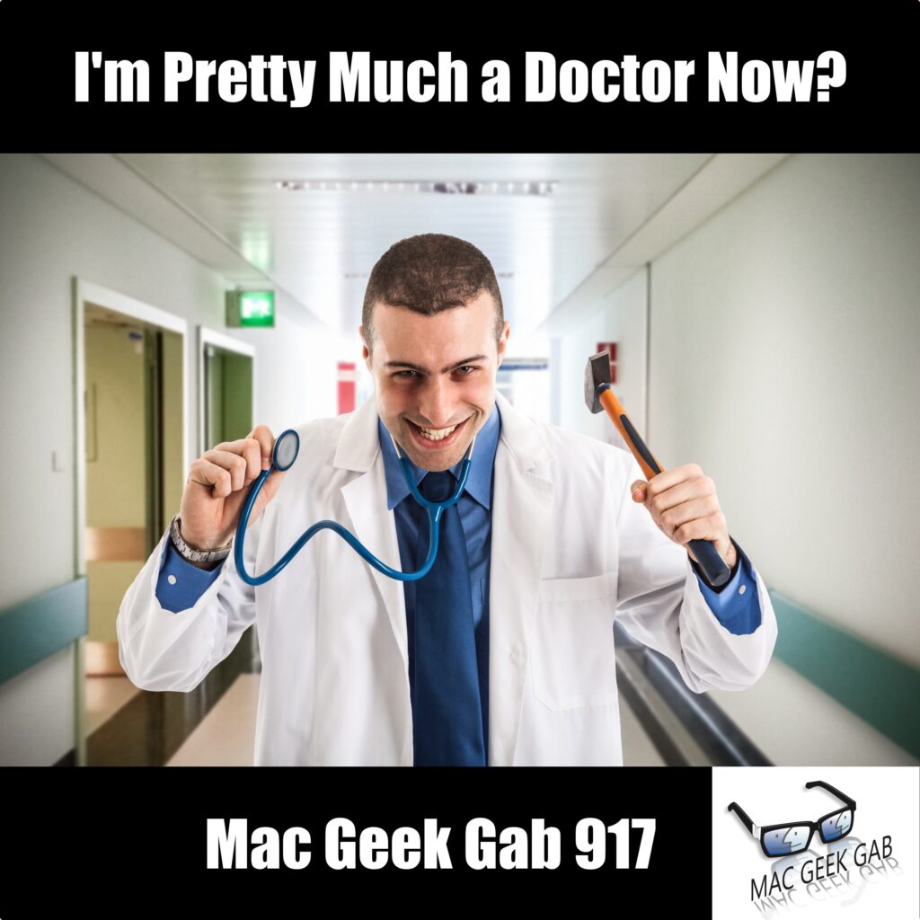 I'm Pretty Much a Doctor Now - Mac Geek Gab 917 episode image