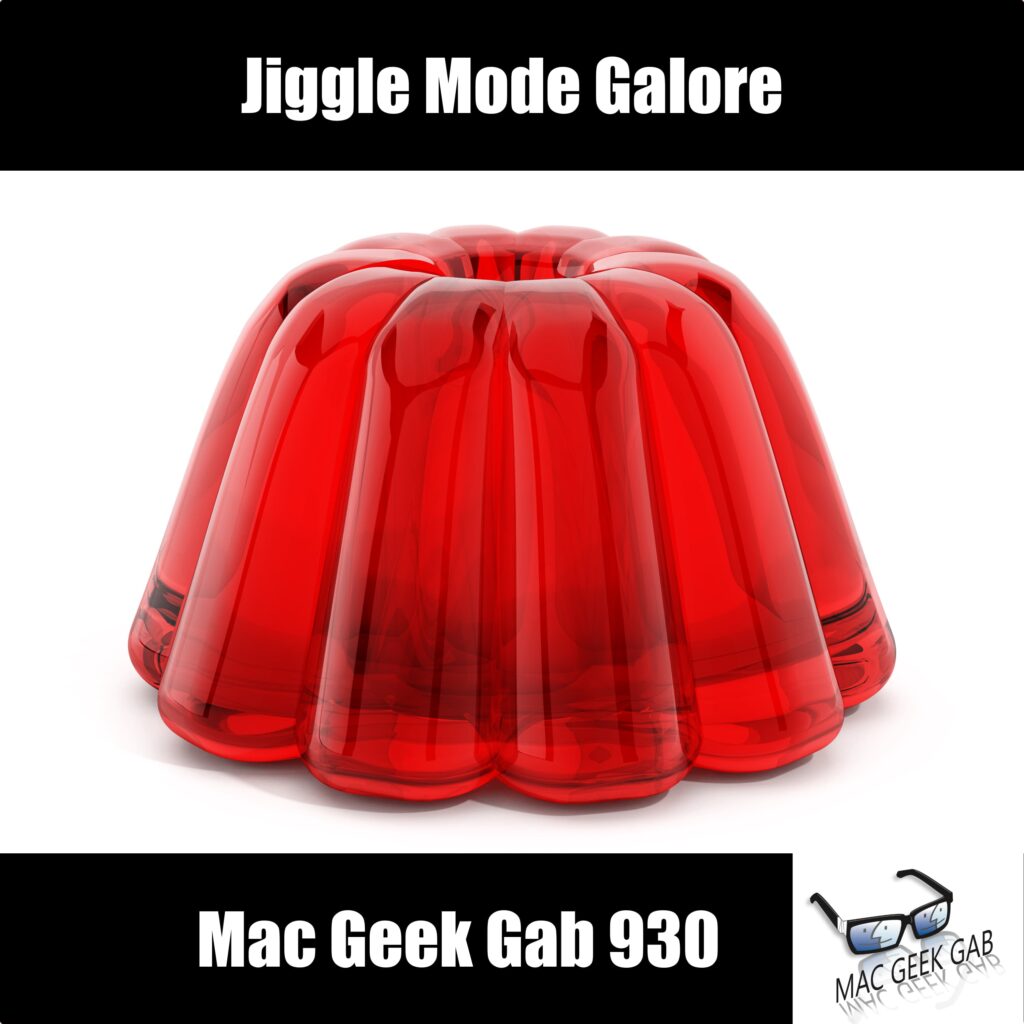 Jiggle Mode Galore — Mac Geek Gab 930 episode image