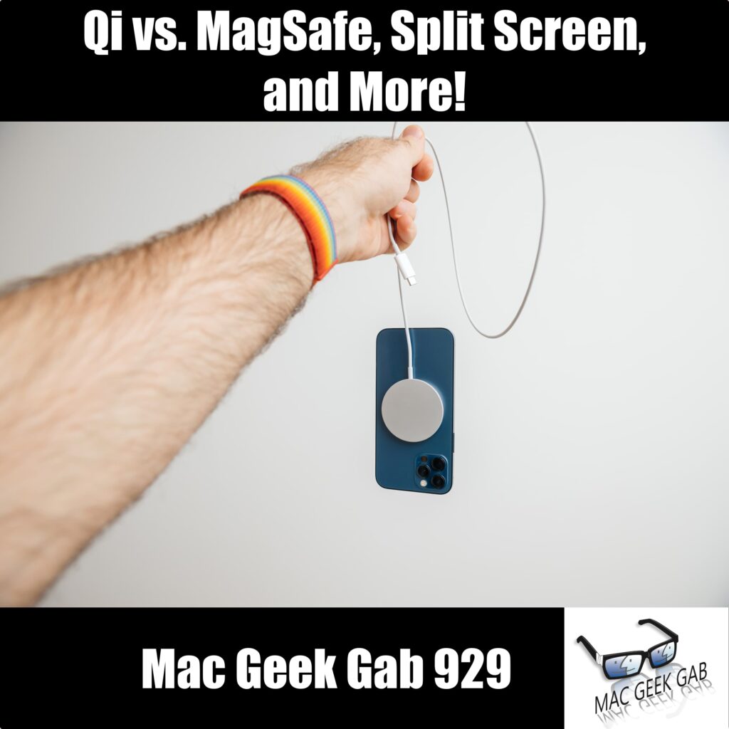 Qi vs. MagSafe, Split Screen, and More! — Mac Geek Gab 929 episode image