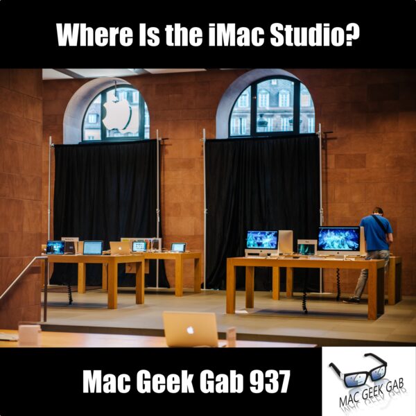 Where Is the iMac Studio? — Mac Geek Gab 937 episode image
