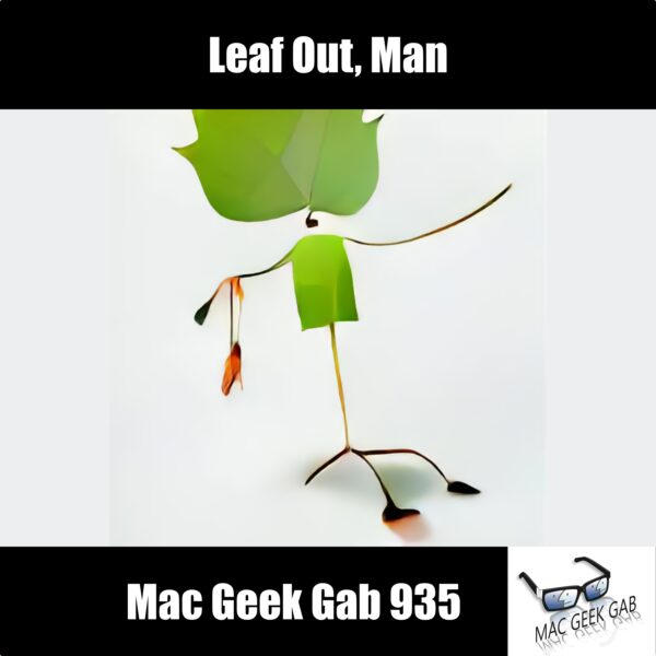 Leaf Out, Man — Mac Geek Gab 935 episode image