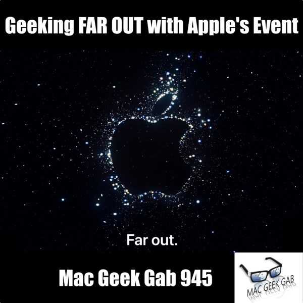 Geeking FAR OUT with Apple's Event — Mac Geek Gab 945 episode image