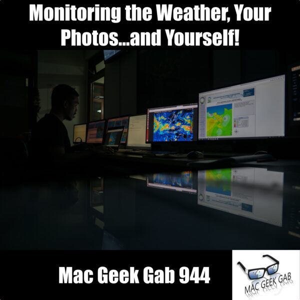 Monitoring the Weather, Your Photos...and Yourself! — Mac Geek Gab 944 episode image