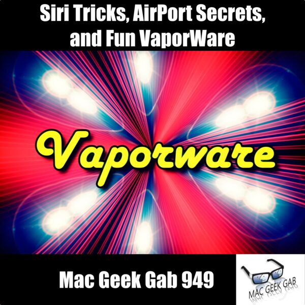 Siri Tricks, AirPort Secrets, and Fun VaporWare MGG 949 episode image