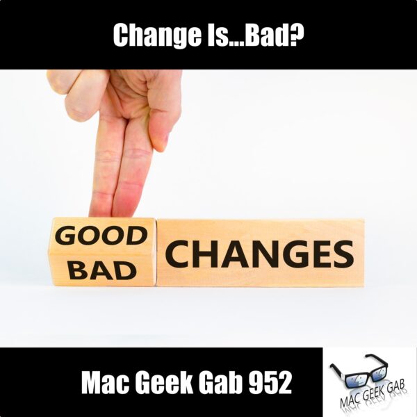 Change is...Bad? — Mac Geek Gab 952 episode image