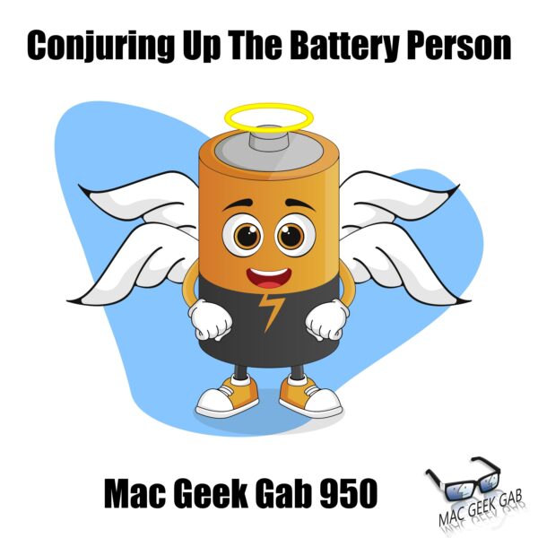 Conjuring Up The Battery Person — Mac Geek Gab 950 episode image