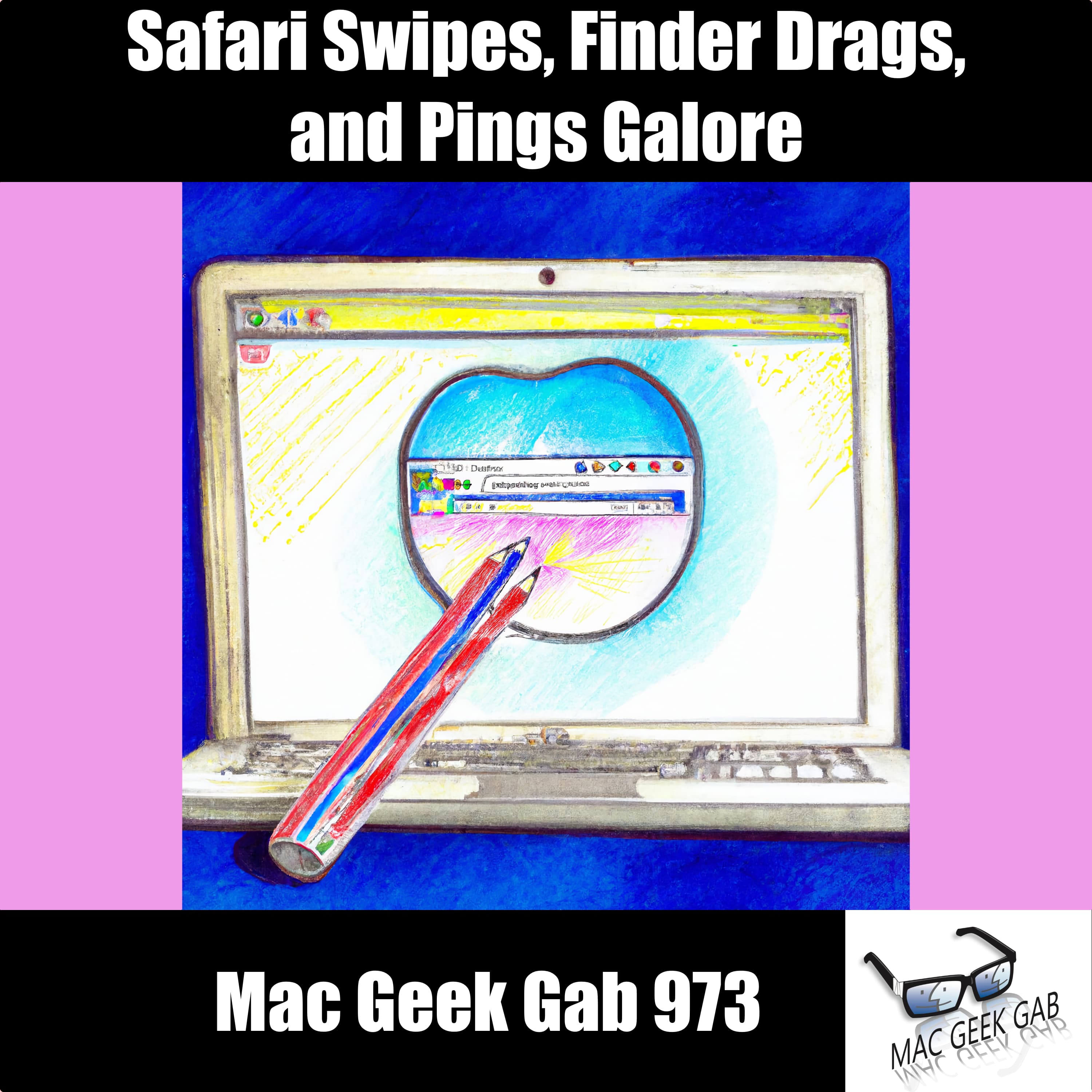 Safari Swipes, Finder Drags, and Pings Galore — Mac Geek Gab 973 episode image