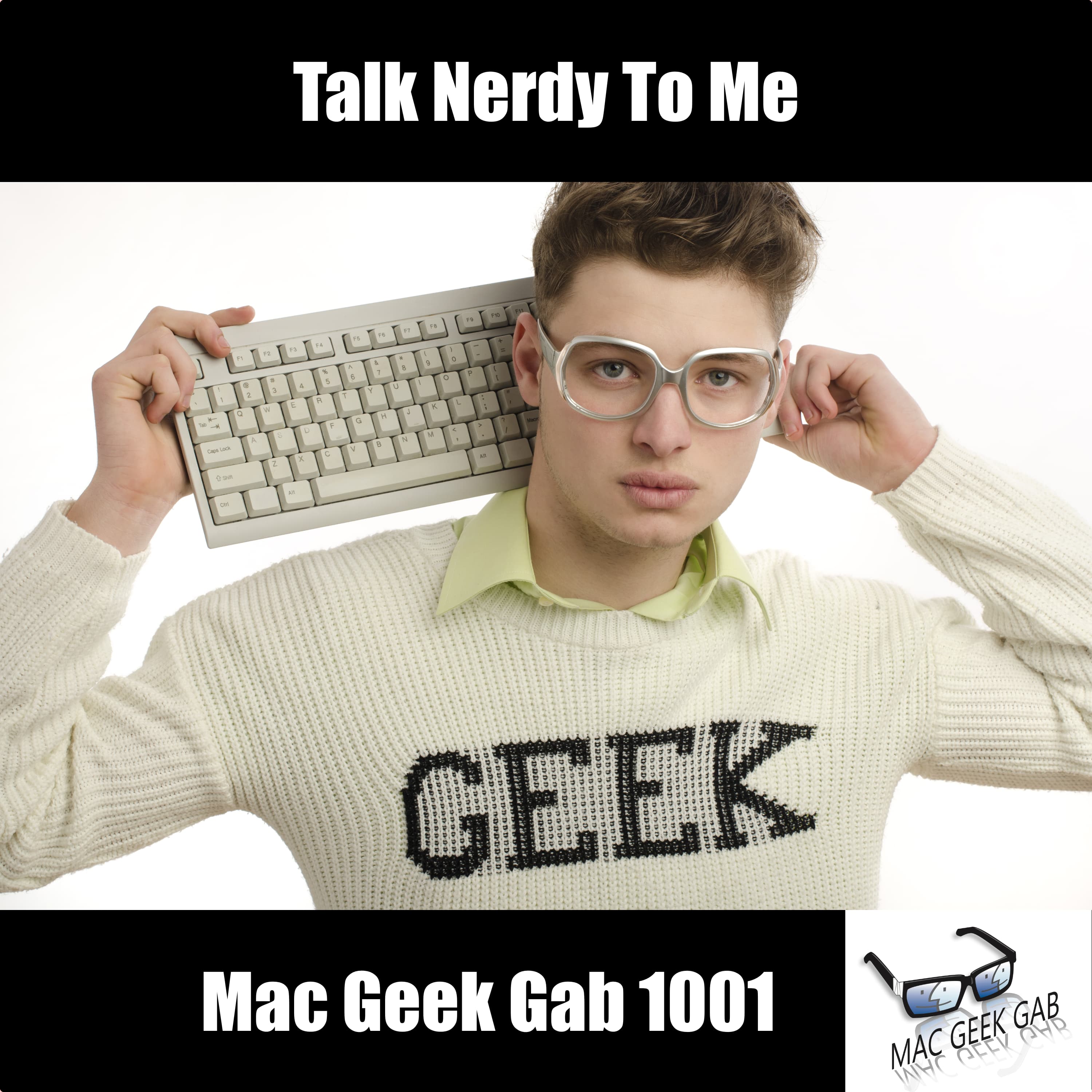Talk Nerdy To Me — Mac Geek Gab 1001 episode image
