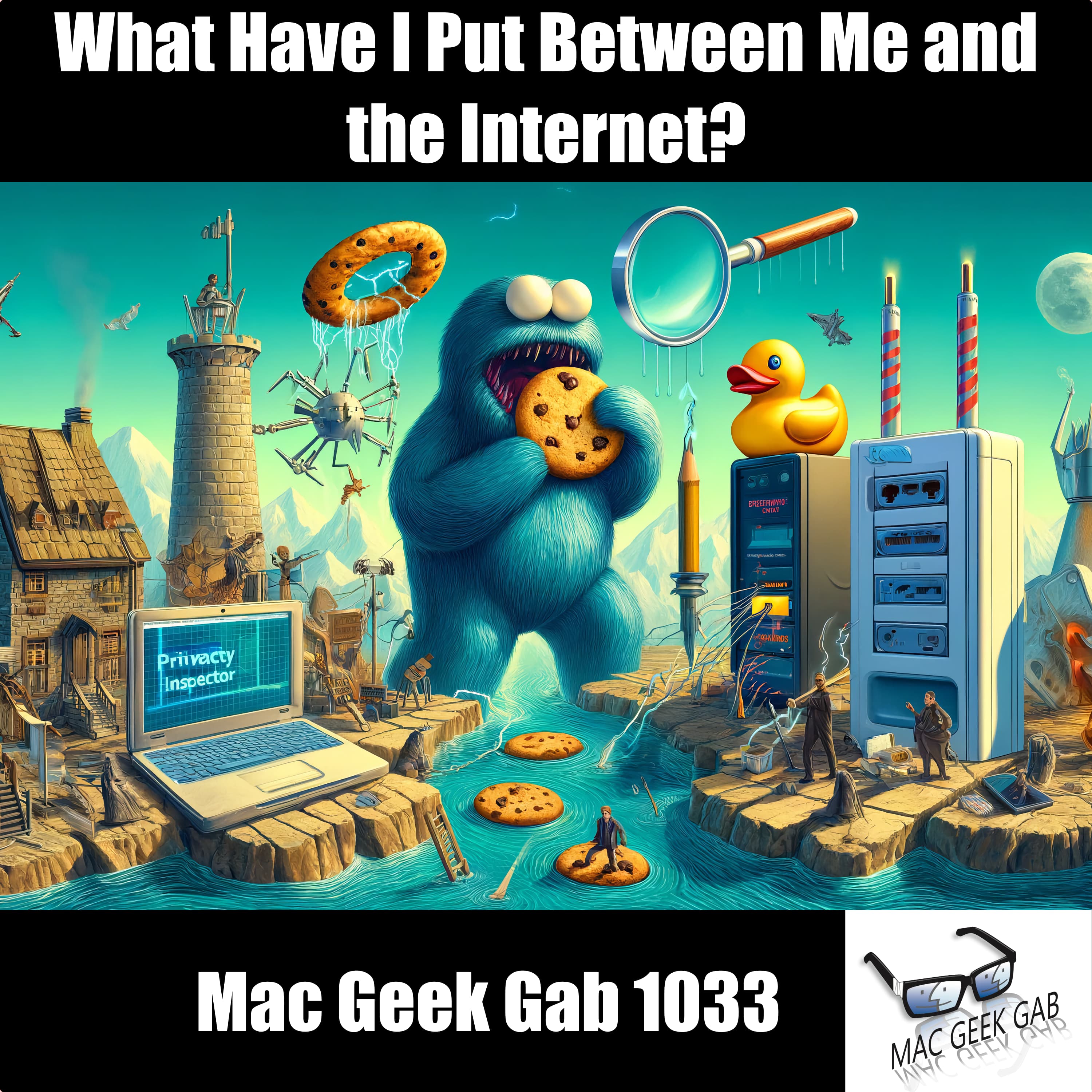 What Have I Put Between Me and the Internet? — Mac Geek Gab 1033 episode image