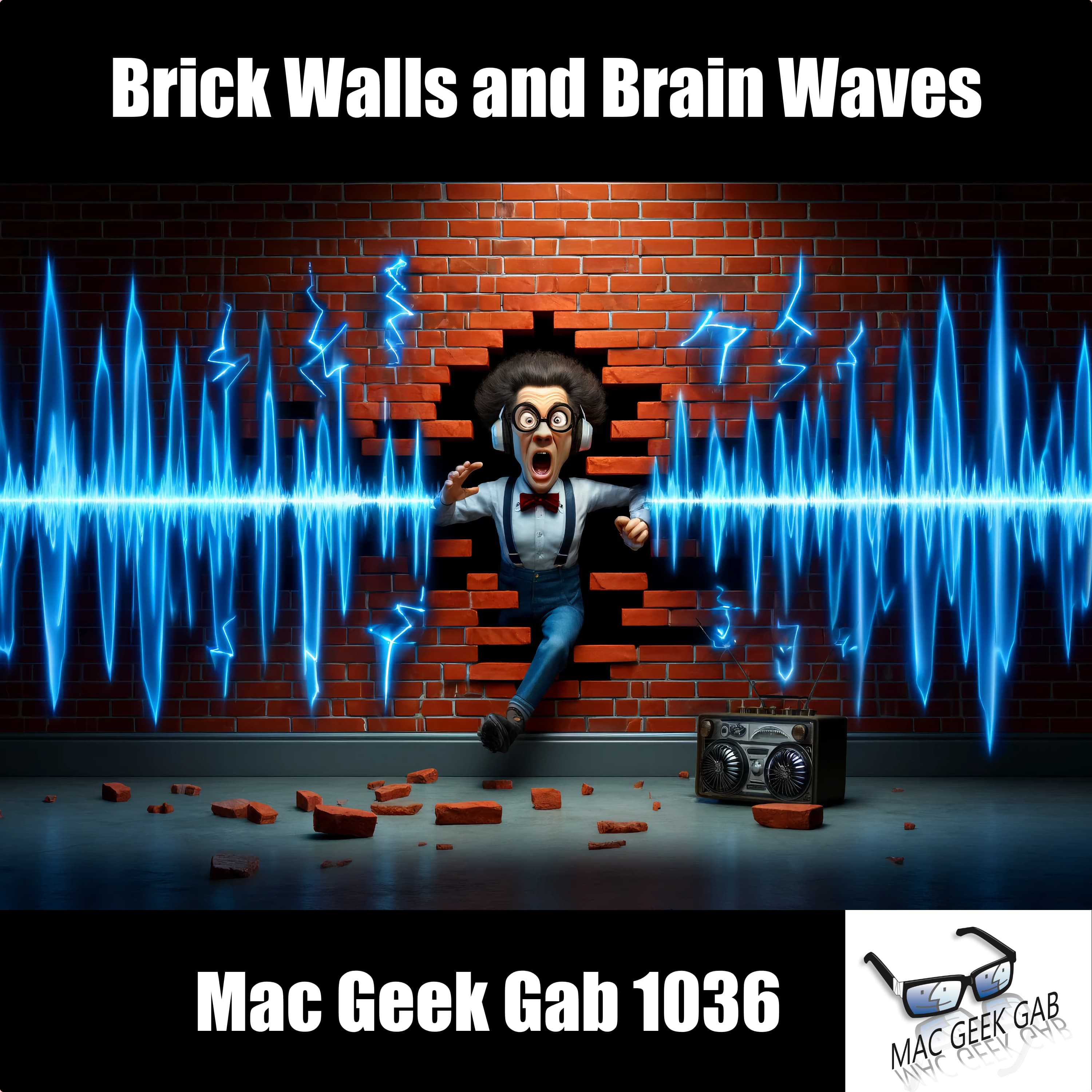 Brick Walls and Brain Waves — Mac Geek Gab 1036 episode image