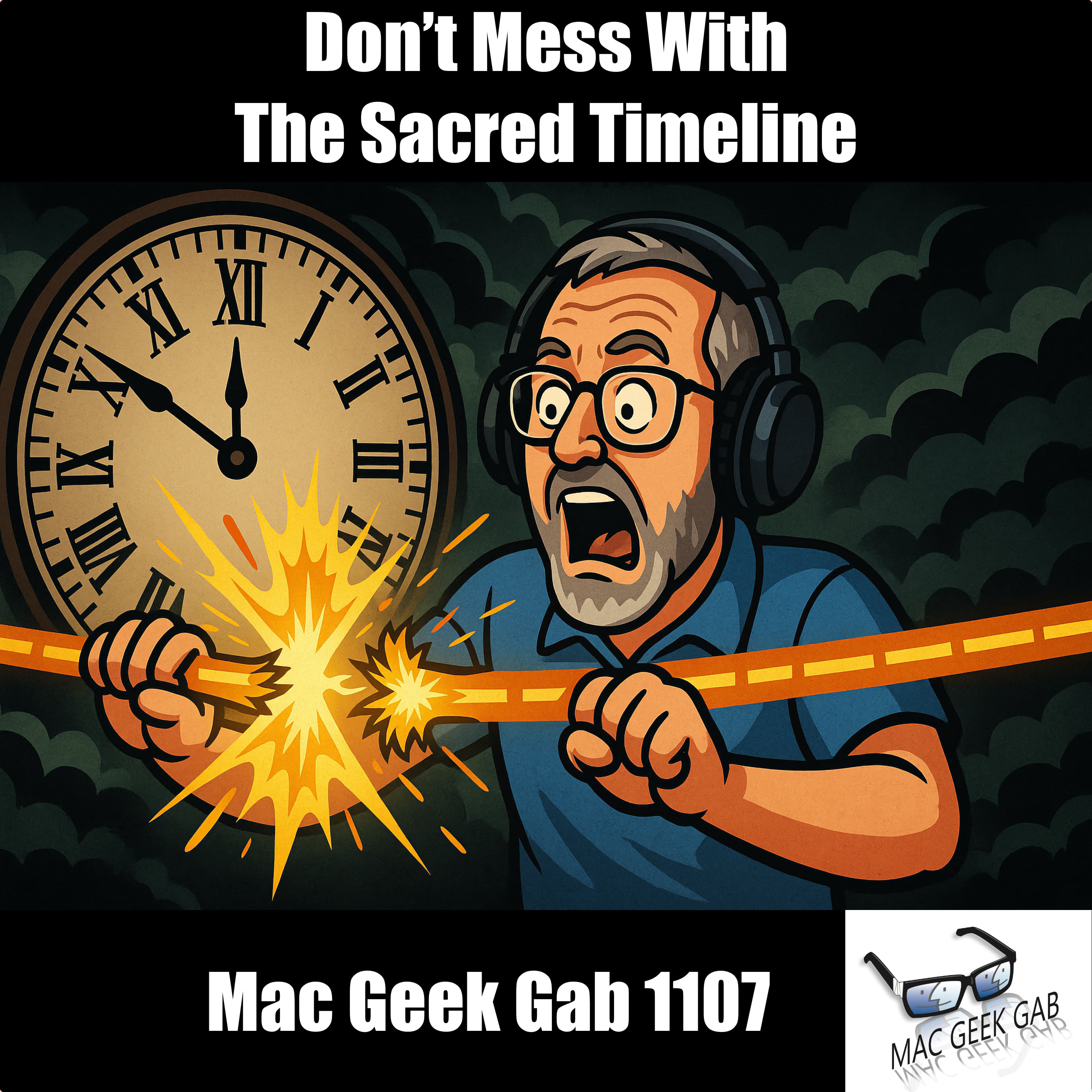 Don’t Mess With The Sacred Timeline — Mac Geek Gab 1107