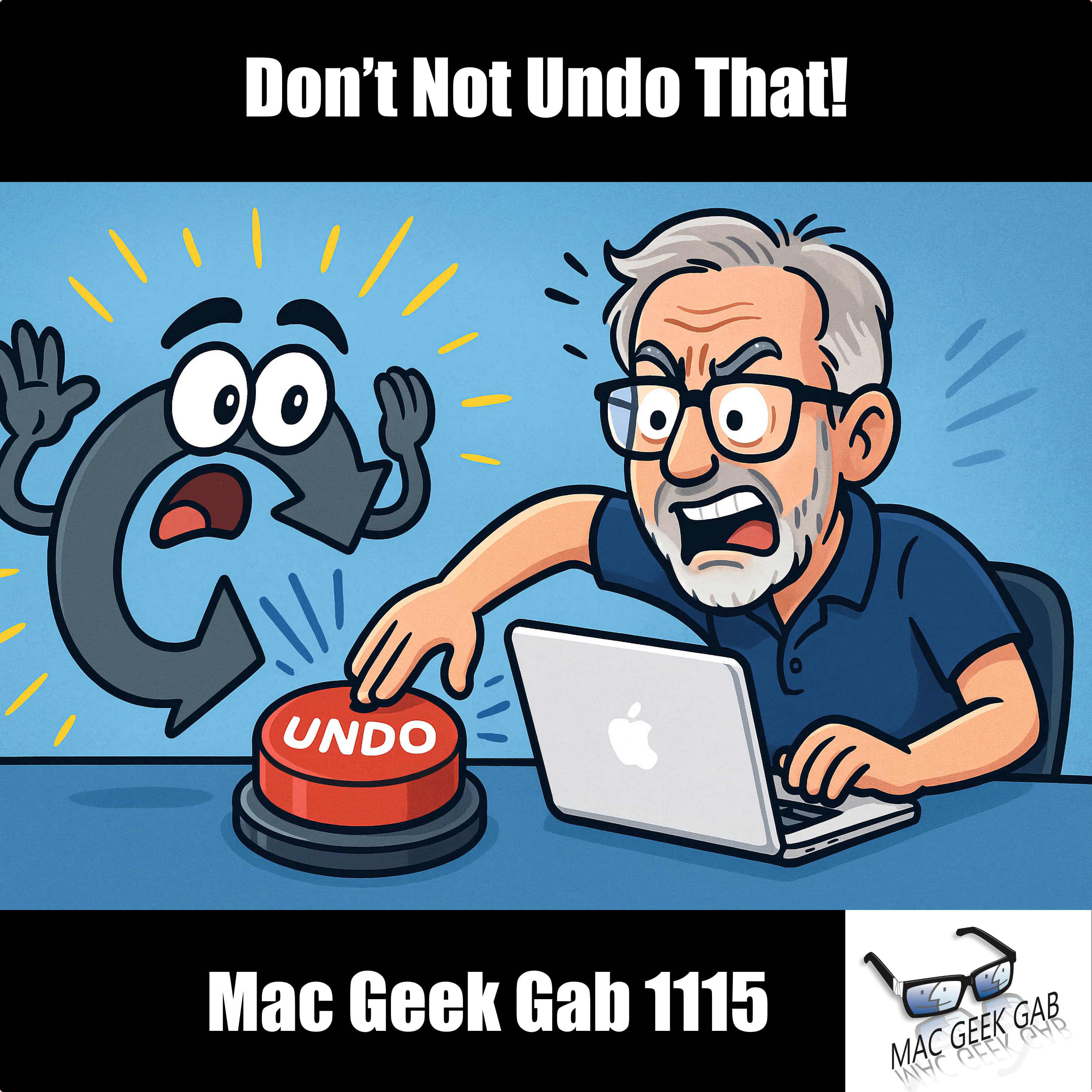 Don’t Not Undo That! — Mac Geek Gab 1115 episode image