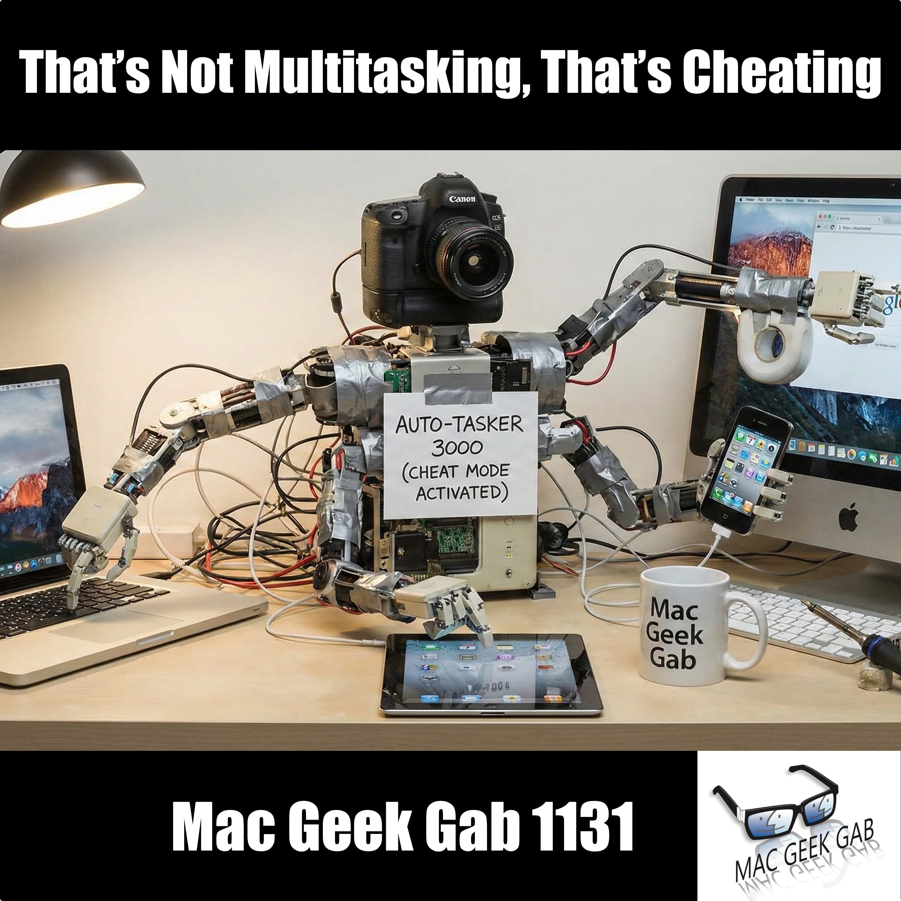 That’s Not Multitasking, That’s Cheating — Mac Geek Gab 1131 episode image