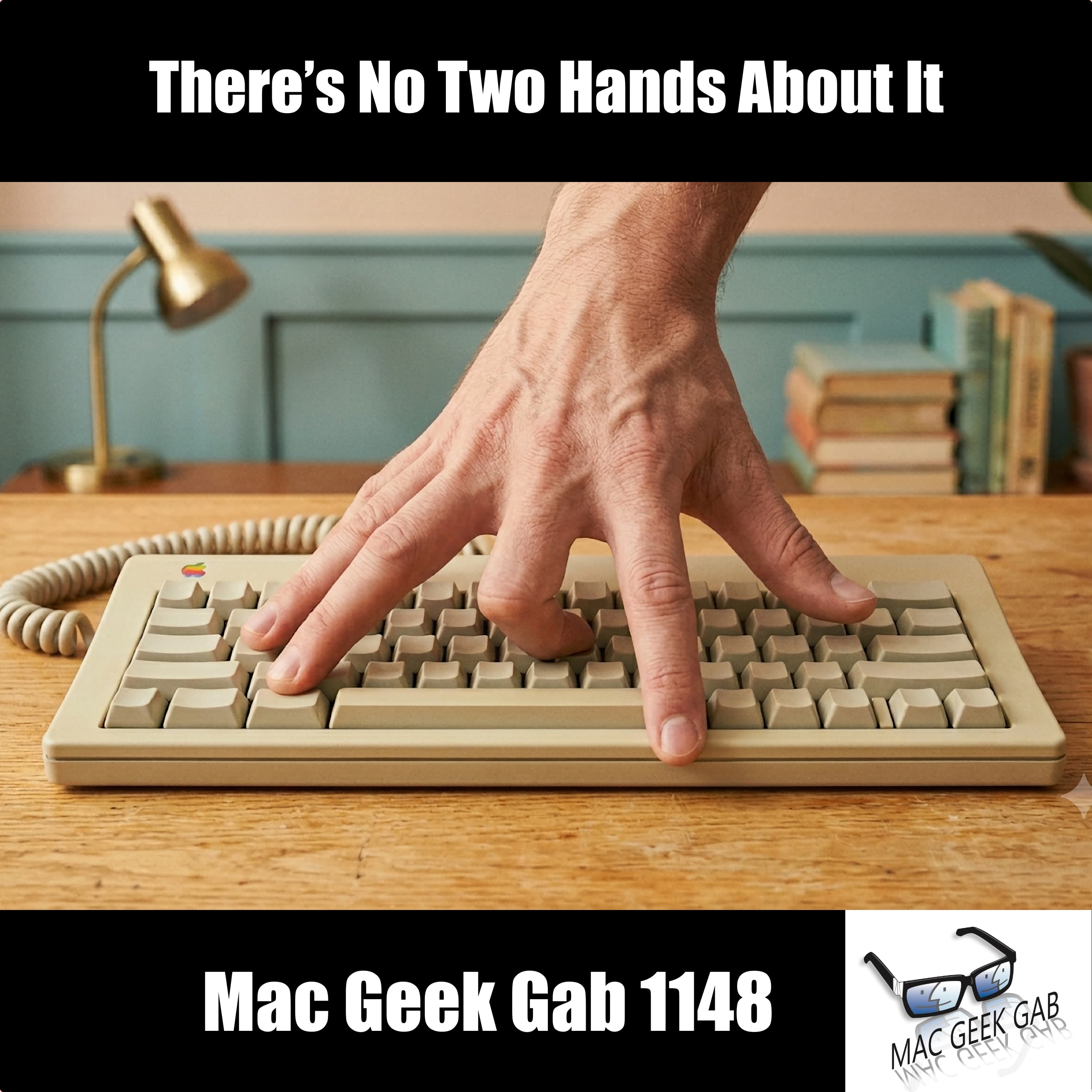 There’s No Two Hands About It – Mac Geek Gab 1148 episode image