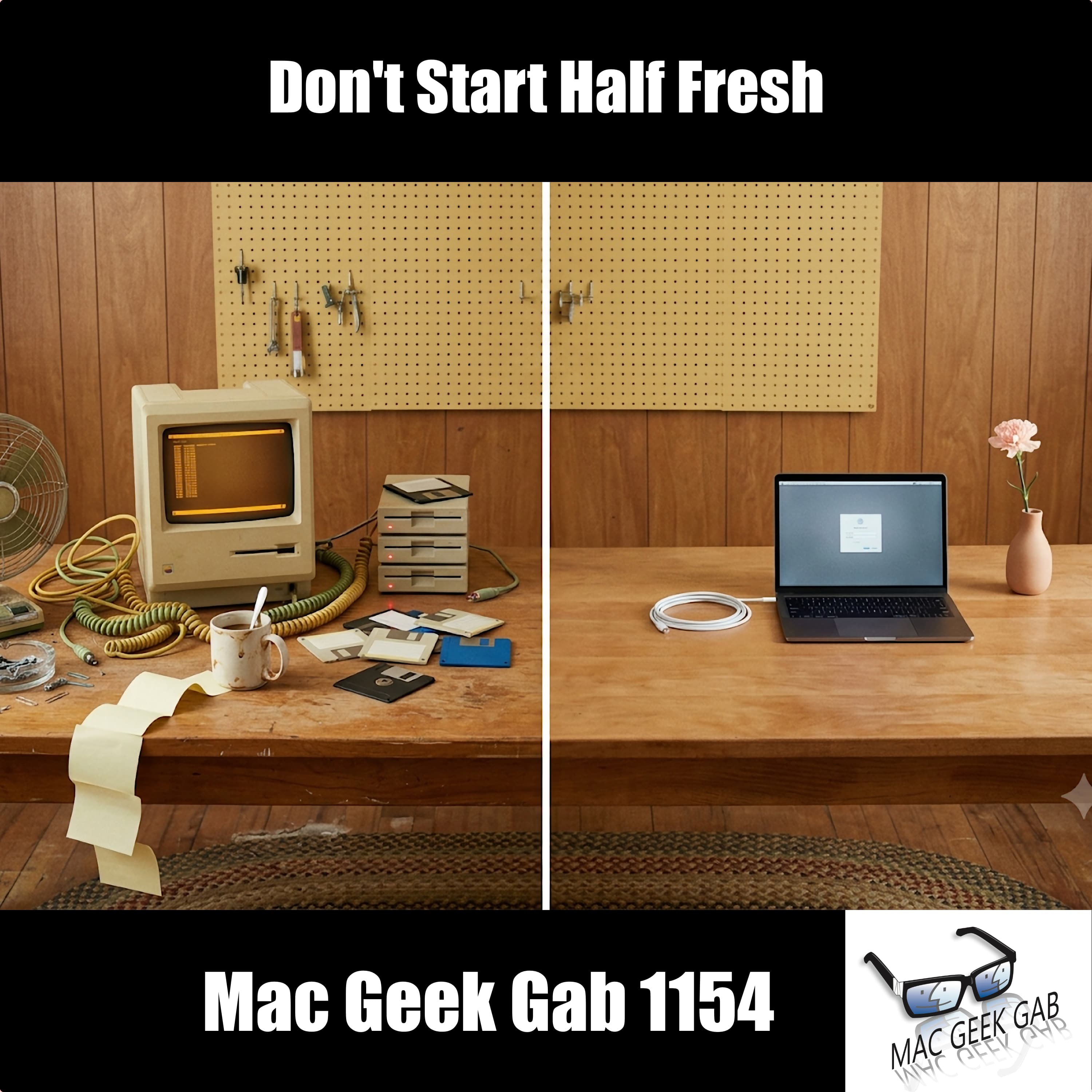Don't Start Half Fresh – Mac Geek Gab 1154 episode image